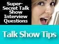 Super-Secret Talk Show Interview Questions - TalkShowTips.com